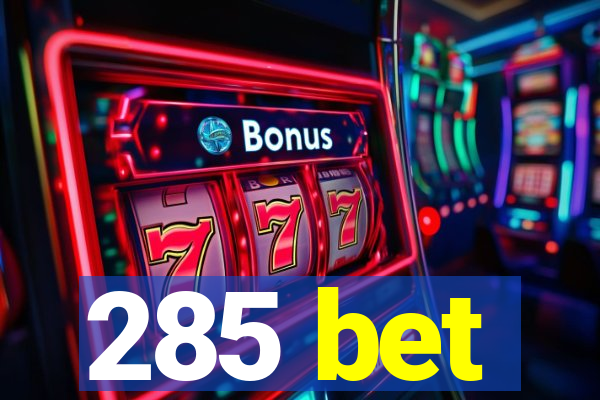 285 bet